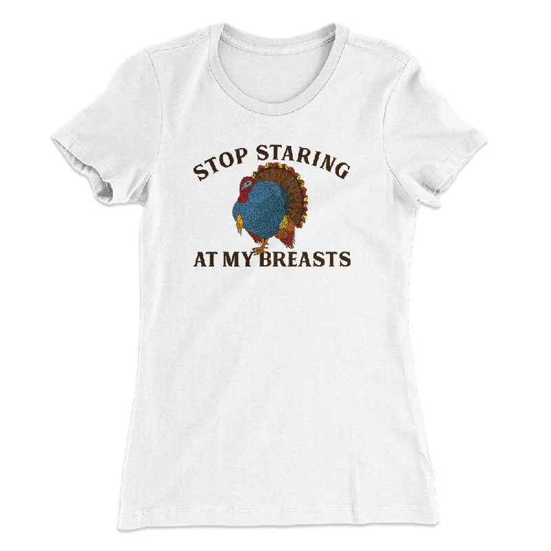 Stop Staring At My Breasts Funny Thanksgiving Women's T-Shirt Satin Fabric Silk Fabric Chiffon Fabric Stop Staring At My Breasts Funny Thanksgiving Women's T-Shirt Satin Fabric Silk Fabric Chiffon Fabric